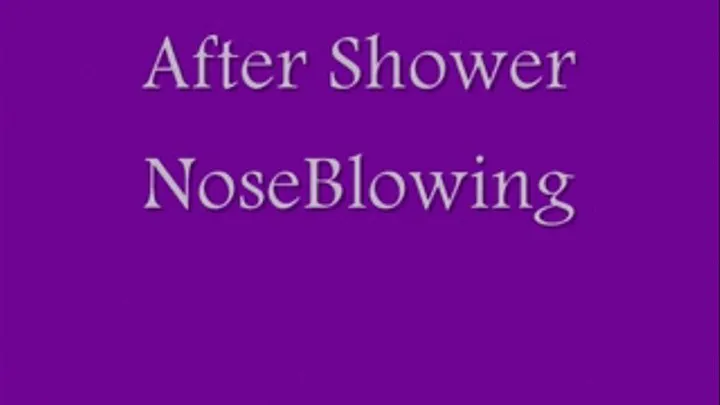 After Shower Noseblowing