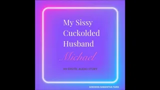 MY SISSY CUCKOLDED HUSBAND MICHAEL