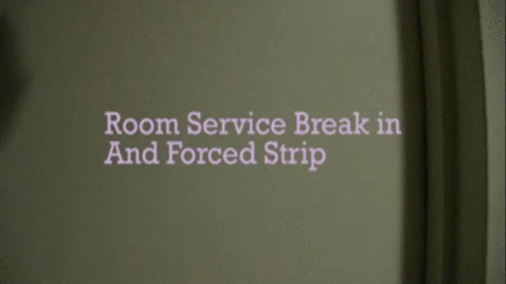 Room Service Break in and Strip