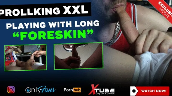 PROLLKING XXL - BAD GUY PLAYS WITH FORESKIN