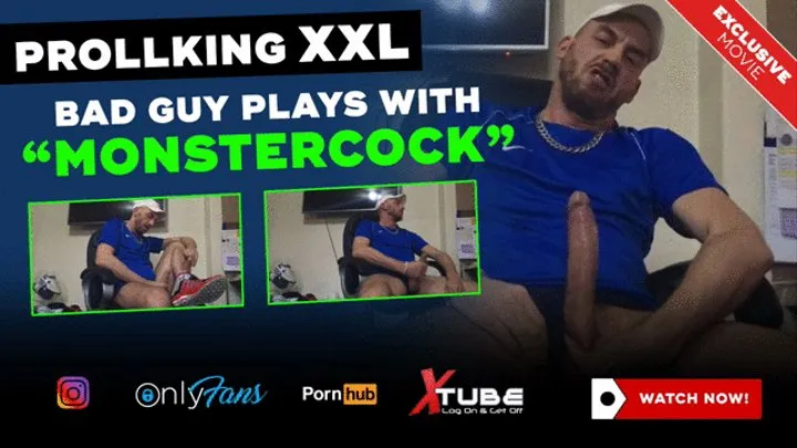 PROLLKING XXL - BAD GUY PLAYS WITH MONSTERCOCK