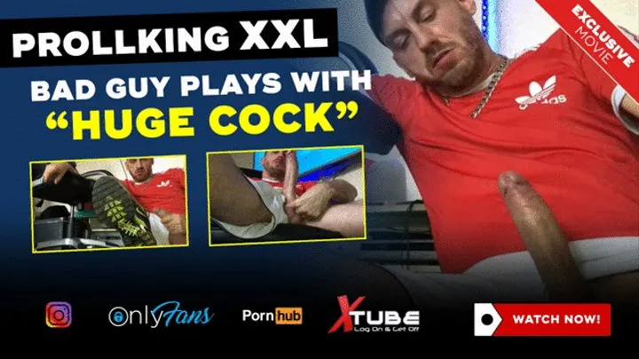 PROLLKING XXL - BAD GUY PLAYS WITH HUGE COCK