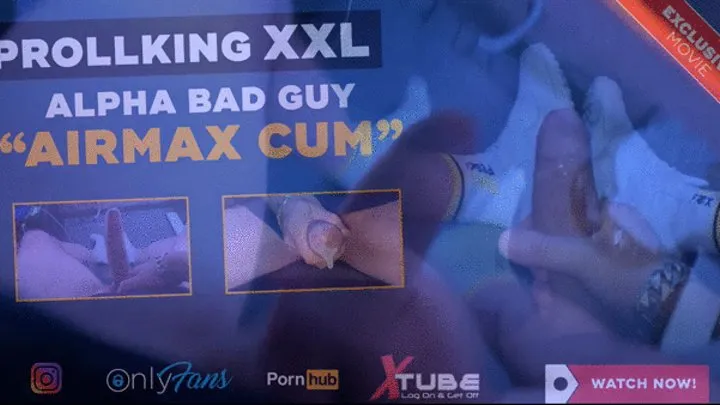 PROLLKING XXL - ALPHA BAD GUY AIRMAX CUM