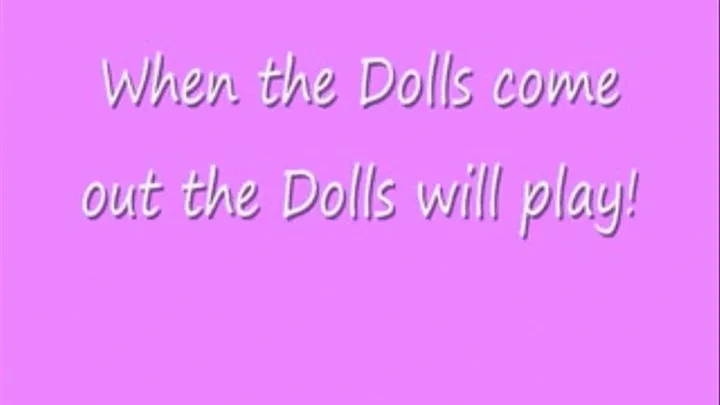 The Dolls come out and the Dolls will play