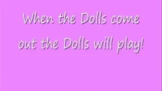 The Dolls come out and the Dolls will play