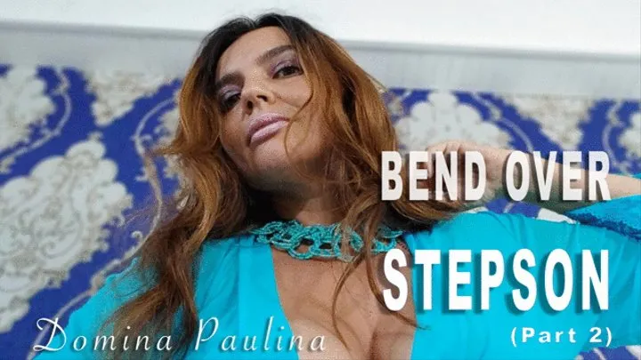 BEND OVER STEPSON (part 2) MISTRESS PAULINA