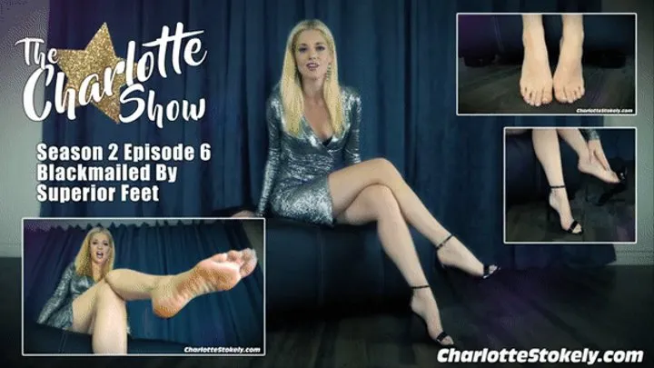 CS, Blackmailed By Superior Feet - The Charlotte Show (S2 Episode 6)