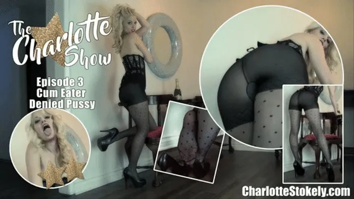 CS, Cum Eater Denied Pussy - The Charlotte Show (Episode 3)