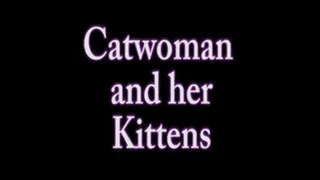 Catwoman and Her Kittens- Part 2