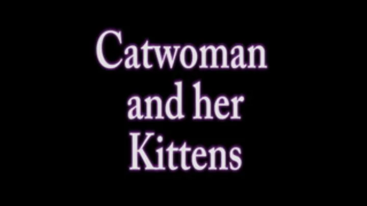 Catwoman and her Kittens- Part 3