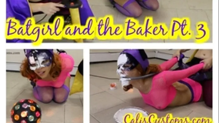 Batgirl and the Baker pt 3 Buh Buh BBB Bad Girl