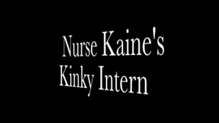 Nurse Kaine's Kinky New Intern