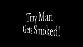 Tiny man get's SMOKED UP!