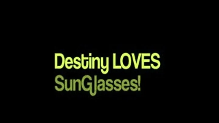 Destiny LOVES Sunglassess!