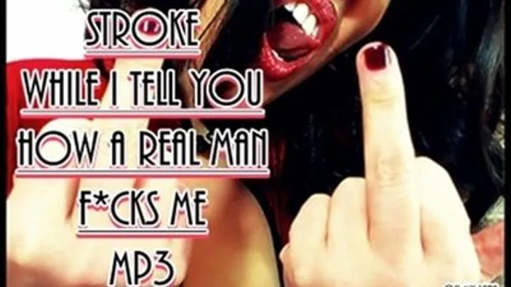 Stroke While I Tell You How A Real Man Fucks Me - Custom - Audio Erotica - MP3