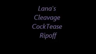 Lana's Cleavage CockTease Ripoff