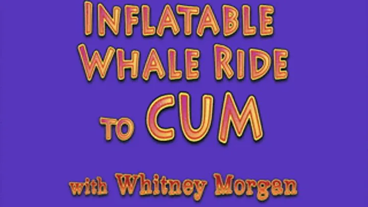 Inflatable Whale Ride to CUM with Whitney Morgan