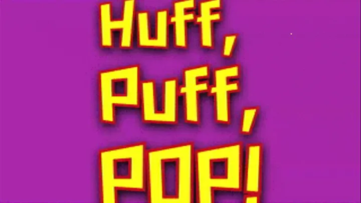 Huff, Puff, POP!