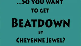 So you want to get Beat Down by Cheyenne Jewel