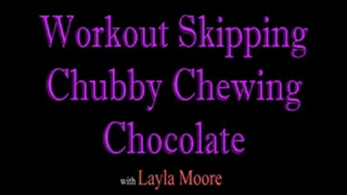 Workout Skipping Chubby Chewing Chocolate with Layla Moore