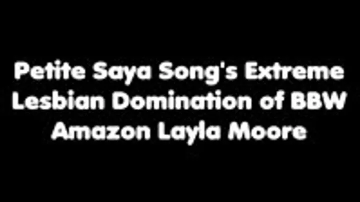 Petite Saya Song's Extreme Lesbian Domination of BBW Amazon Layla Moore