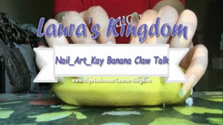 Nail Art Kay's Banana Claw Talk!