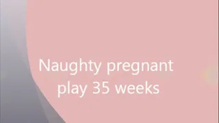 Naughty pregnant play 35 weeks