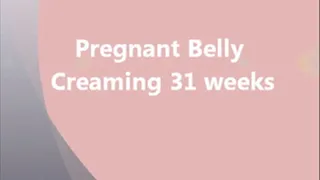 Belly creaming 31 weeks pregnant