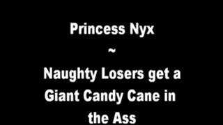 Princess Nyx - Naughty Losers get a Giant Candy Can in the Ass