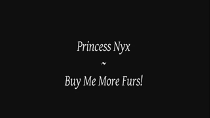 Princess Nyx - Buy Me More Furs