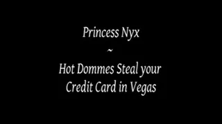Princess Nyx - Hot Dommes Steal your Credit Card in Vegas