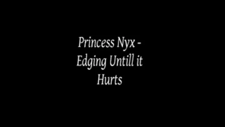 Princess Nyx- Edging Until it Hurts