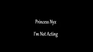 Princess Nyx - I'm Not Acting