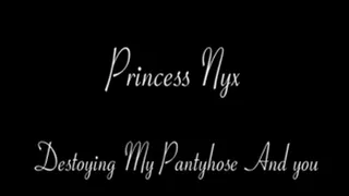 Princess Nyx - Destroying My Pantyhose and you