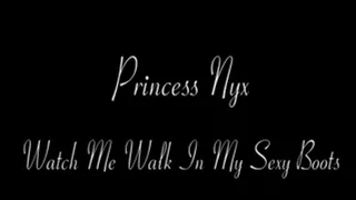 Princess Nyx - Watch Me Walk in My Sexy Boots