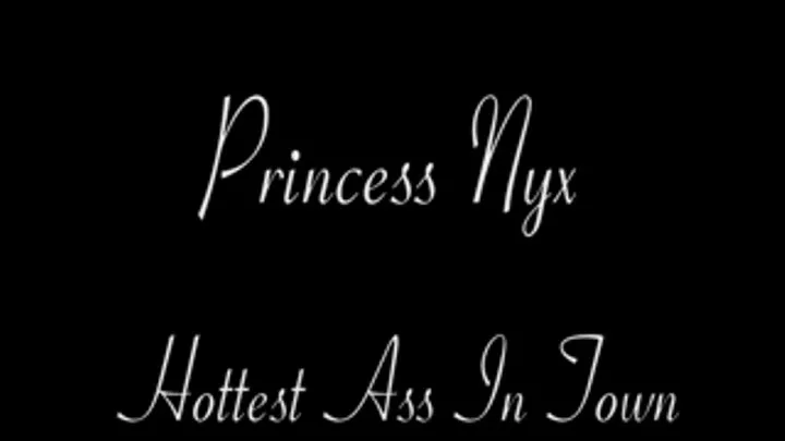 Princess Nyx - Hottest Ass in Town