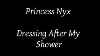 Princess Nyx - Dressing After My Shower