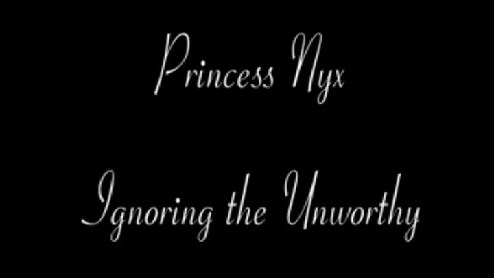 Princess Nyx - Ignoring The Unworthy