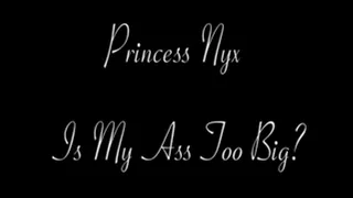 Princess Nyx - Is My Ass Too Big