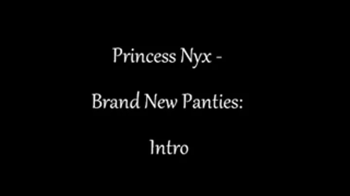 Princess Nyx - Brand New Panties Intro