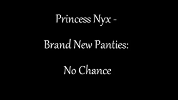 Princess Nyx - Brand New Panties No CHance