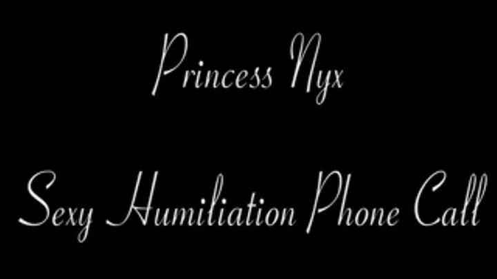 Princess Nyx - Sexy Humiliation Phone Call