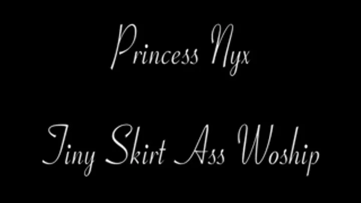 Princess Nyx - Tiny Skirt Ass Worship