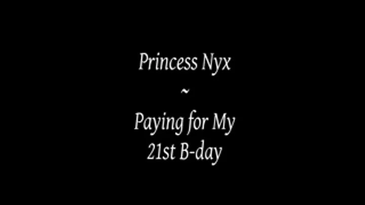 Princess Nyx - Paying For My 21st B-Day