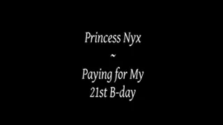 Princess Nyx - Paying For My 21st B-Day