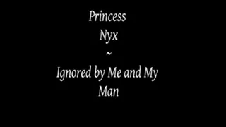 Princess Nyx - Ignored by Me and My Man