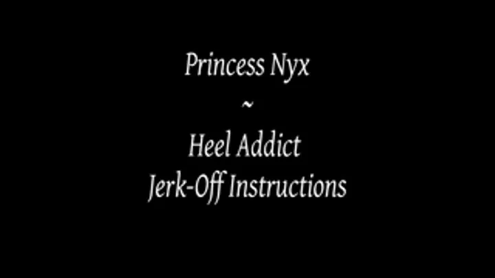 Princess Nyx - Heel Addict Jerk-Off Instructions