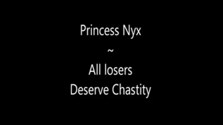 Princess Nyx - All losers Deserve Chastity