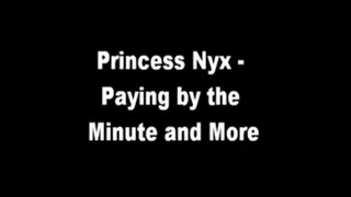 Princess Nyx - Paying By The Minute and More
