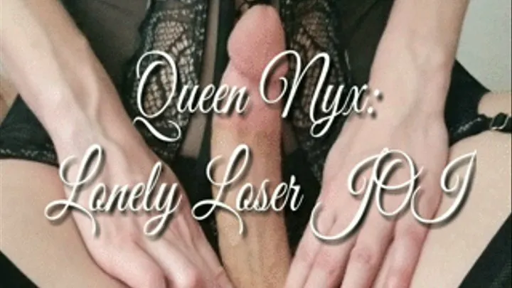 Queen Nyx: Lonely Loser JOI